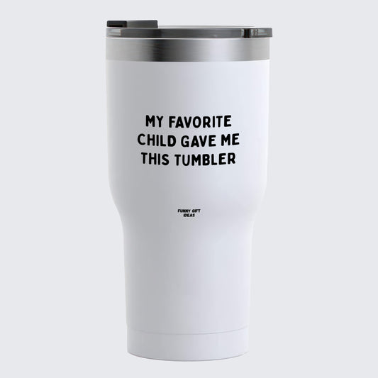 Travel Coffee Mug - My Favorite Child Gave Me This Tumbler - Coffee Tumbler