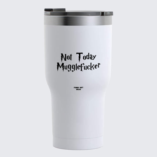 Travel Coffee Mug - Not Today Mugglefucker - Coffee Tumbler