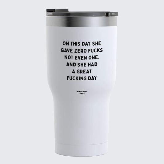 Travel Coffee Mug - On This Day She Gave Zero Fucks Not Even One. And She Had a Great Fucking Day  - Coffee Tumbler