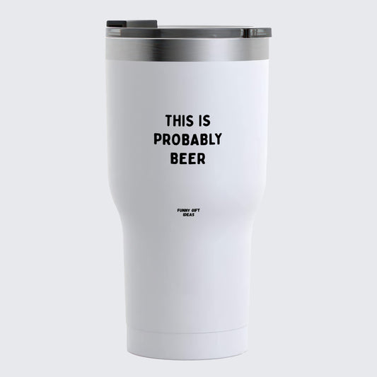 Travel Coffee Mug - This is Probably Beer - Coffee Tumbler