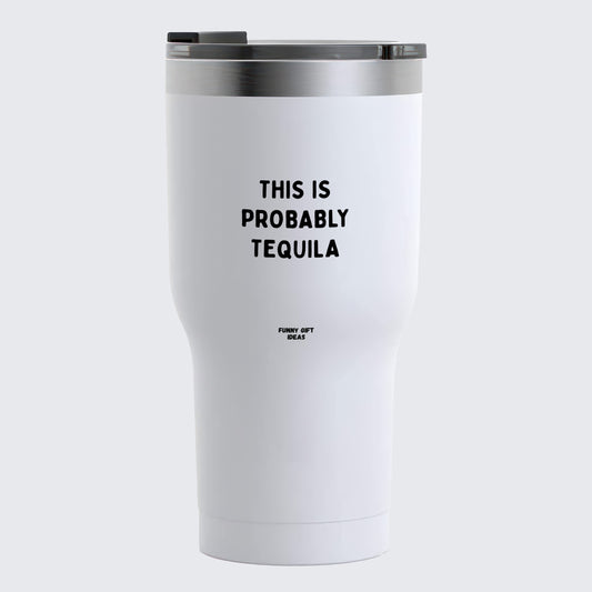 Travel Coffee Mug - This is Probably Tequila - Coffee Tumbler