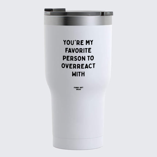 Travel Coffee Mug - You're My Favorite Person to Overreact With - Coffee Tumbler