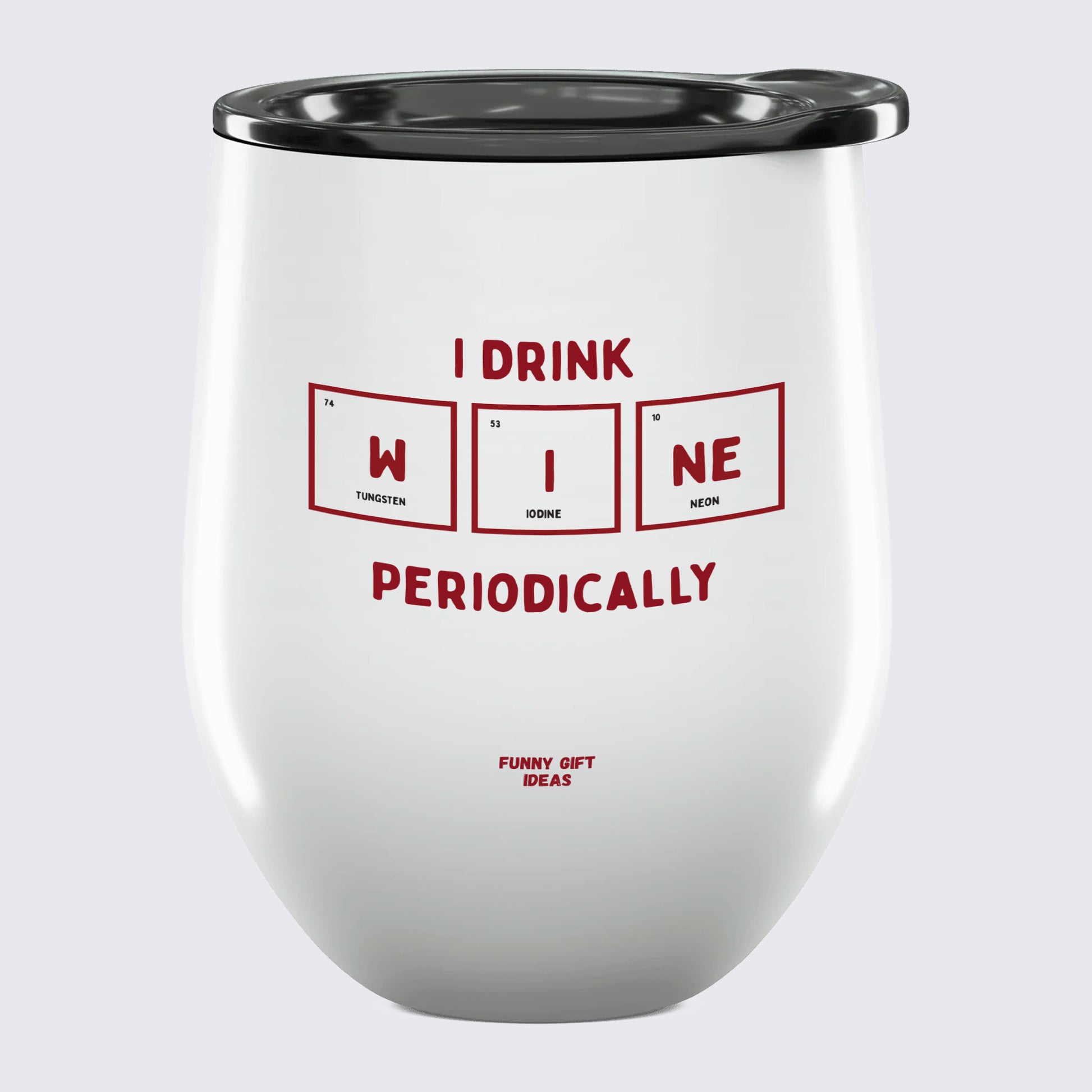 Wine Tumbler I Drink Wine Periodically - Unique and Funny Gift Shop