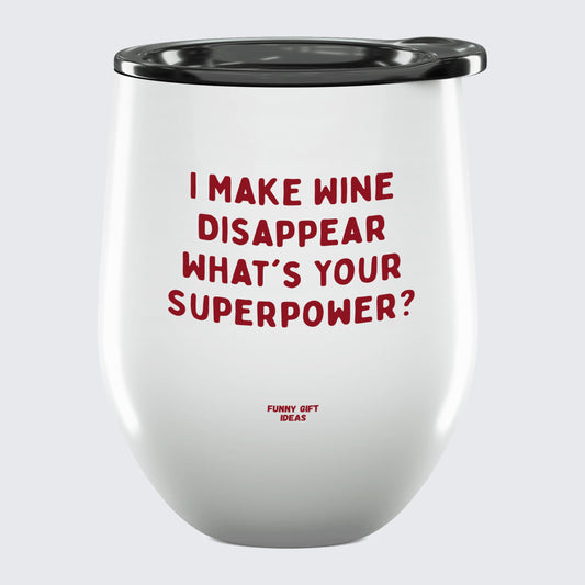 Wine Tumbler I Make Wine Disappear What's Your Superpower? - Unique and Funny Gift Shop