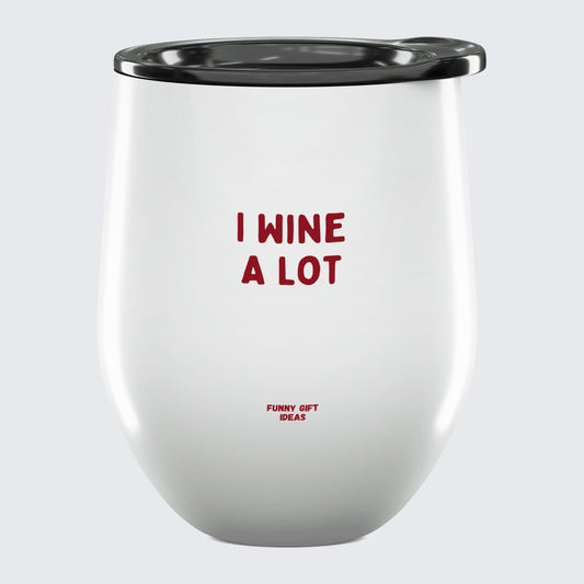 Wine Tumbler I Wine a Lot - Unique and Funny Gift Shop