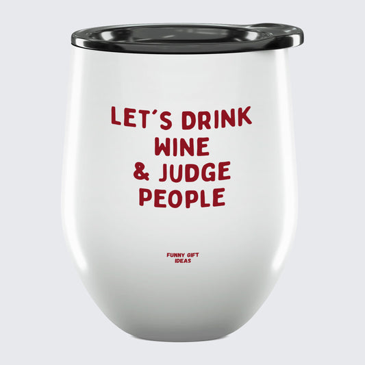 Wine Tumbler Let's Drink Wine & Judge People - Unique and Funny Gift Shop