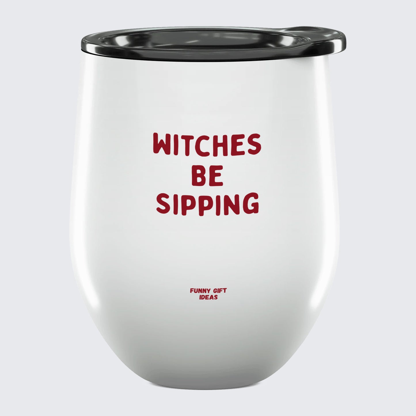 Wine Tumbler Witches Be Sipping - Unique and Funny Gift Shop
