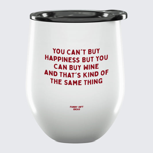 Wine Tumbler You Can't Buy Happiness but You Can Buy Wine and That's Kind of the Same Thing - Unique and Funny Gift Shop