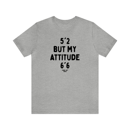 Funny Shirts for Women - 5'2 but My Attitude 6'6  - Women's T Shirts