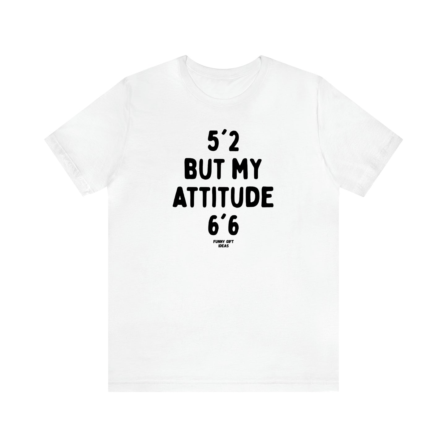 Women's T Shirts 5'2 but My Attitude 6'6 - Funny Gift Ideas