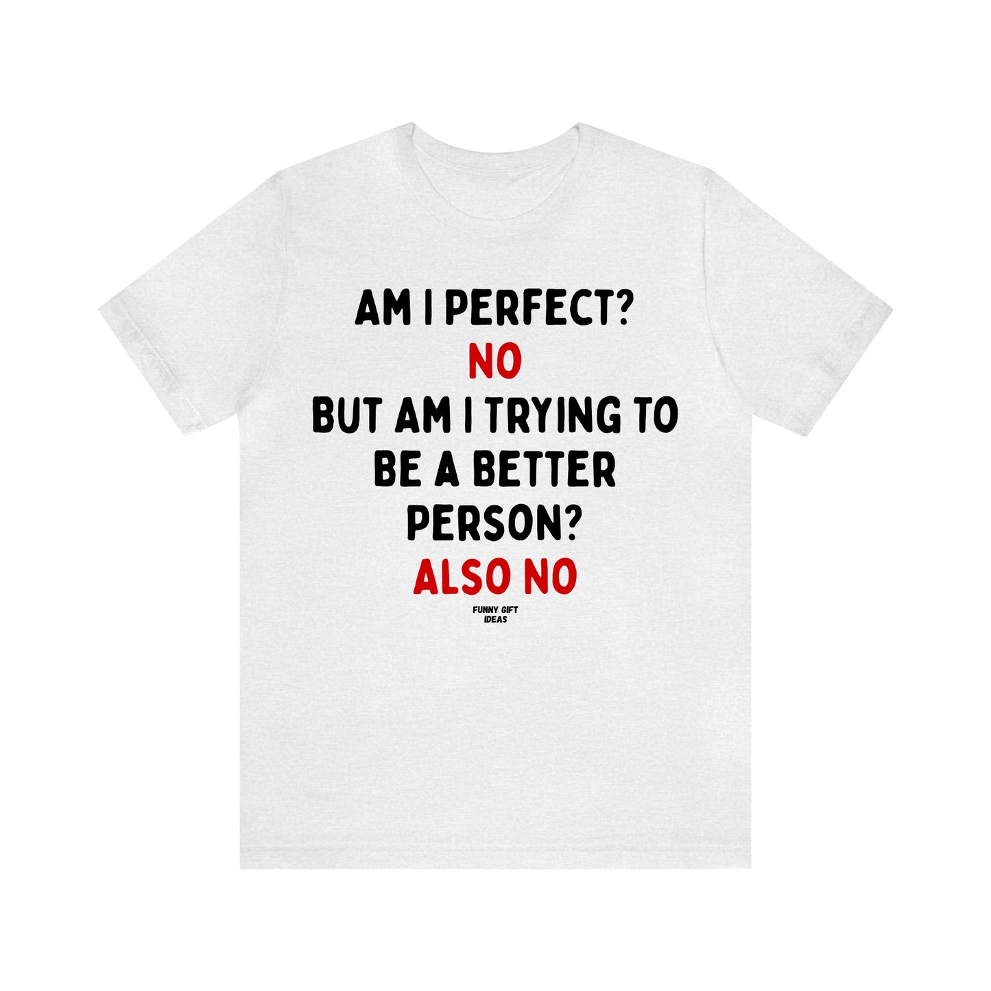 Funny Shirts for Women - Am I Perfect? No but Am I Trying to Be a Better Person? Also No - Women's T Shirts