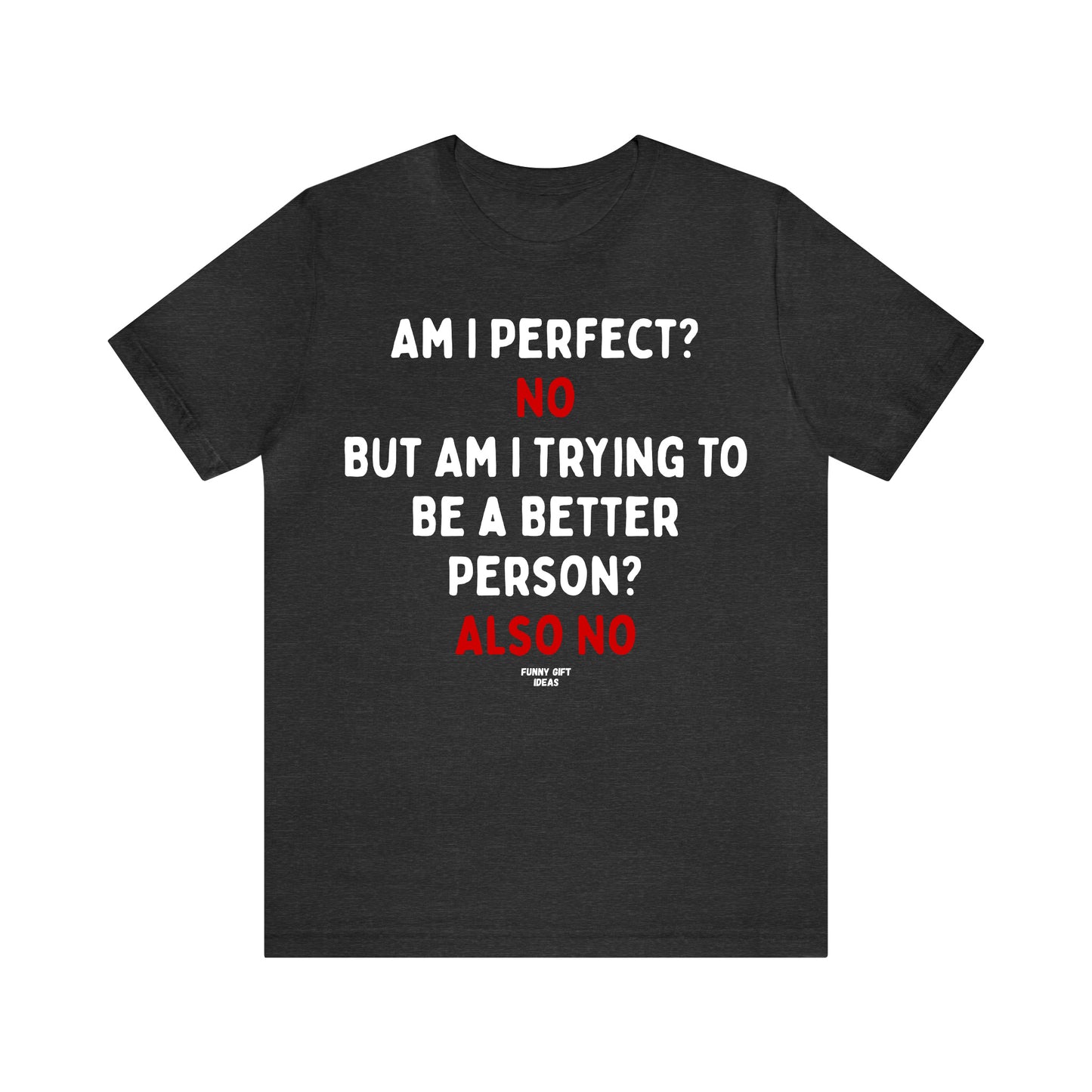 Funny Shirts for Women - Am I Perfect? No but Am I Trying to Be a Better Person? Also No - Women's T Shirts