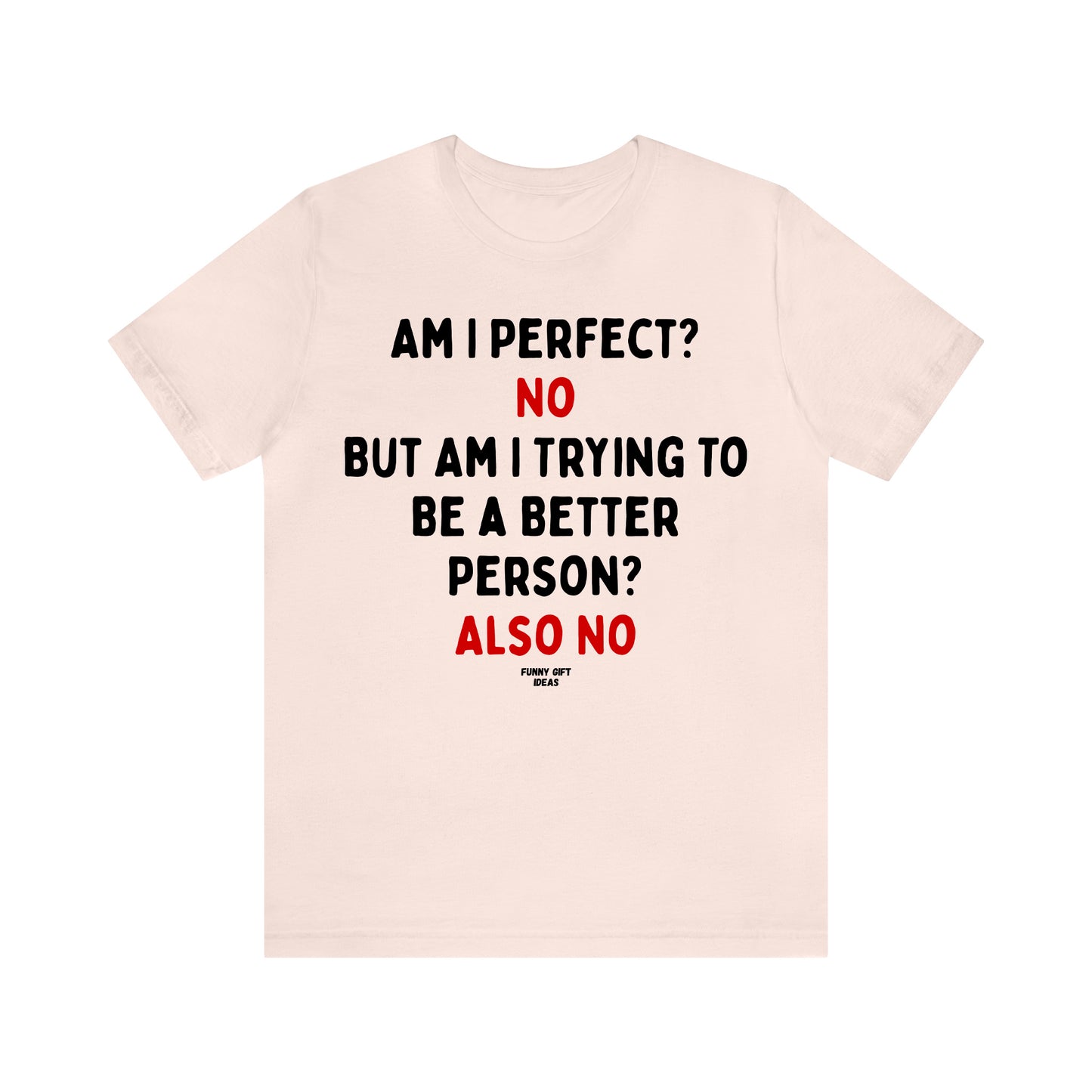 Funny Shirts for Women - Am I Perfect? No but Am I Trying to Be a Better Person? Also No - Women's T Shirts