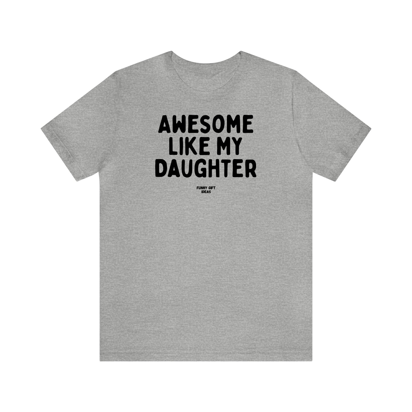 Funny Shirts for Women - Awesome Like My Daughter - Women's T Shirts