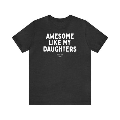 Funny Shirts for Women - Awesome Like My Daughters - Women's T Shirts