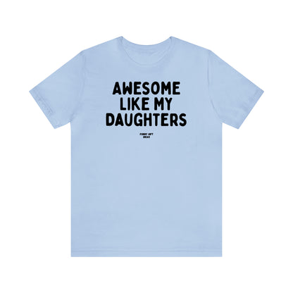 Funny Shirts for Women - Awesome Like My Daughters - Women's T Shirts