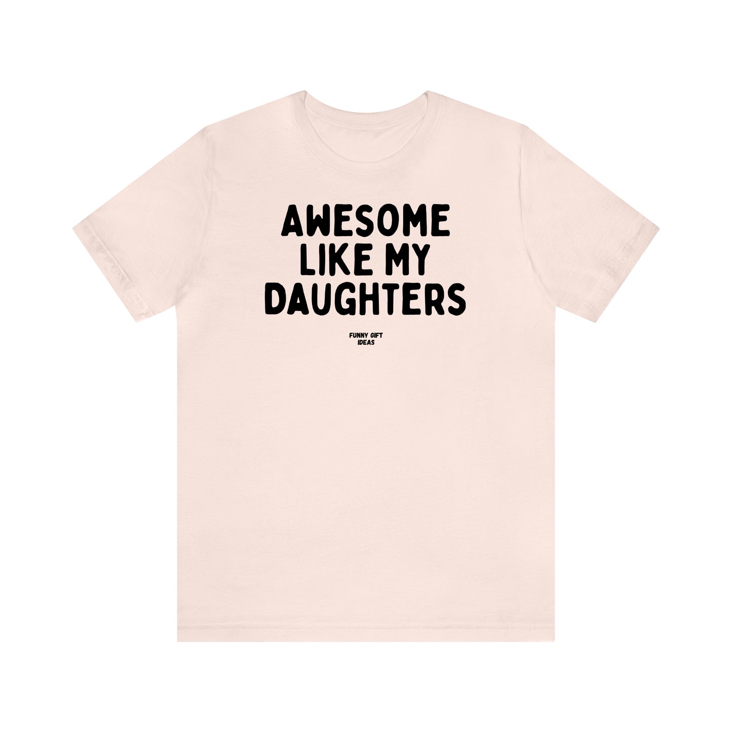 Funny Shirts for Women - Awesome Like My Daughters - Women's T Shirts