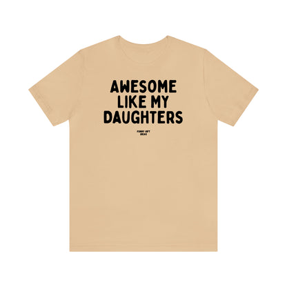 Funny Shirts for Women - Awesome Like My Daughters - Women's T Shirts