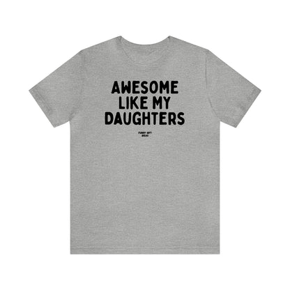 Funny Shirts for Women - Awesome Like My Daughters - Women's T Shirts