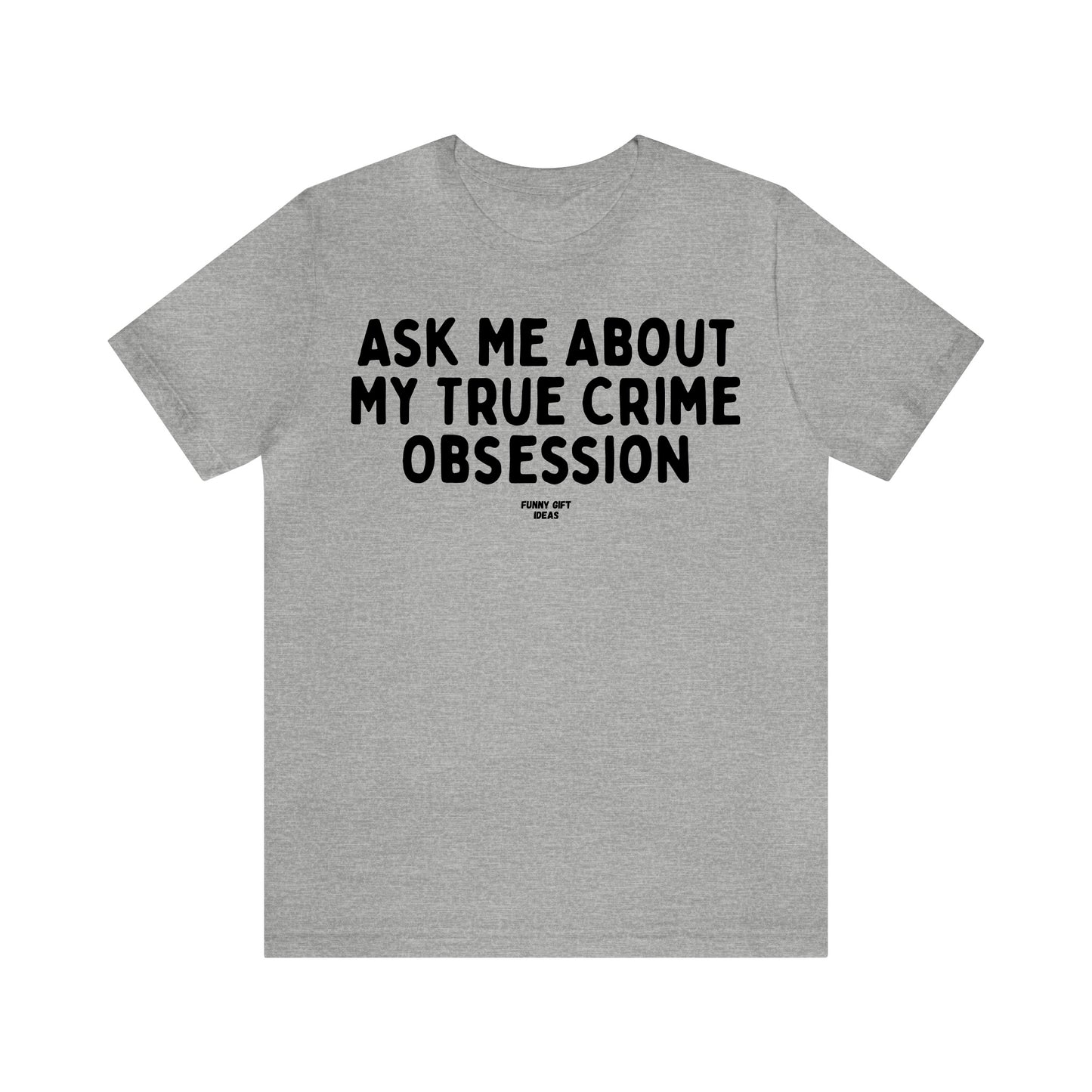 Funny Shirts for Women - Ask Me About My True Crime Obsession - Women's T Shirts