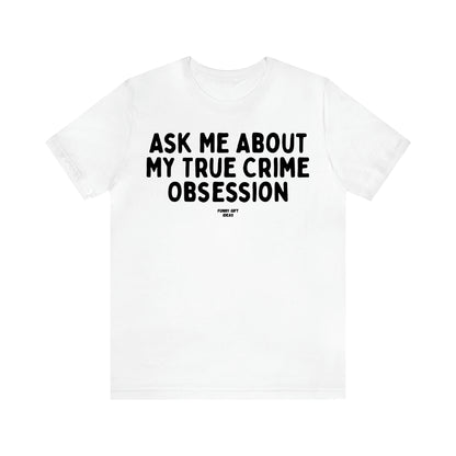 Women's T Shirts Ask Me About My True Crime Obsession - Funny Gift Ideas