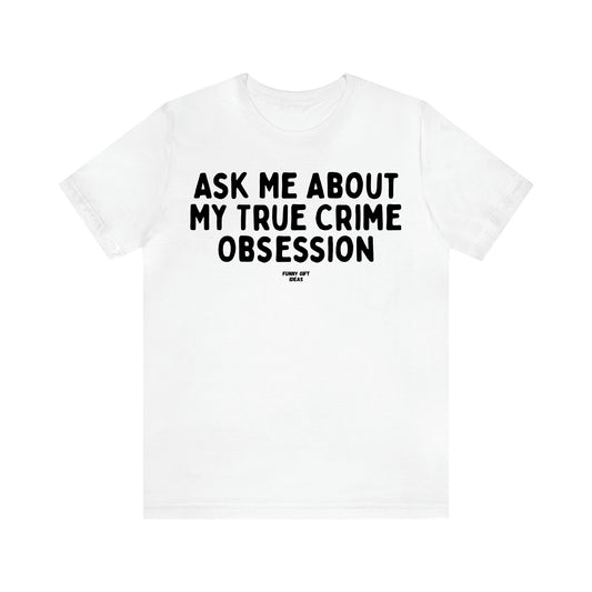 Women's T Shirts Ask Me About My True Crime Obsession - Funny Gift Ideas