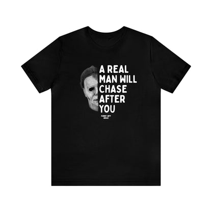 Funny Shirts for Women - A Real Man Will Chase After You - Women's T Shirts
