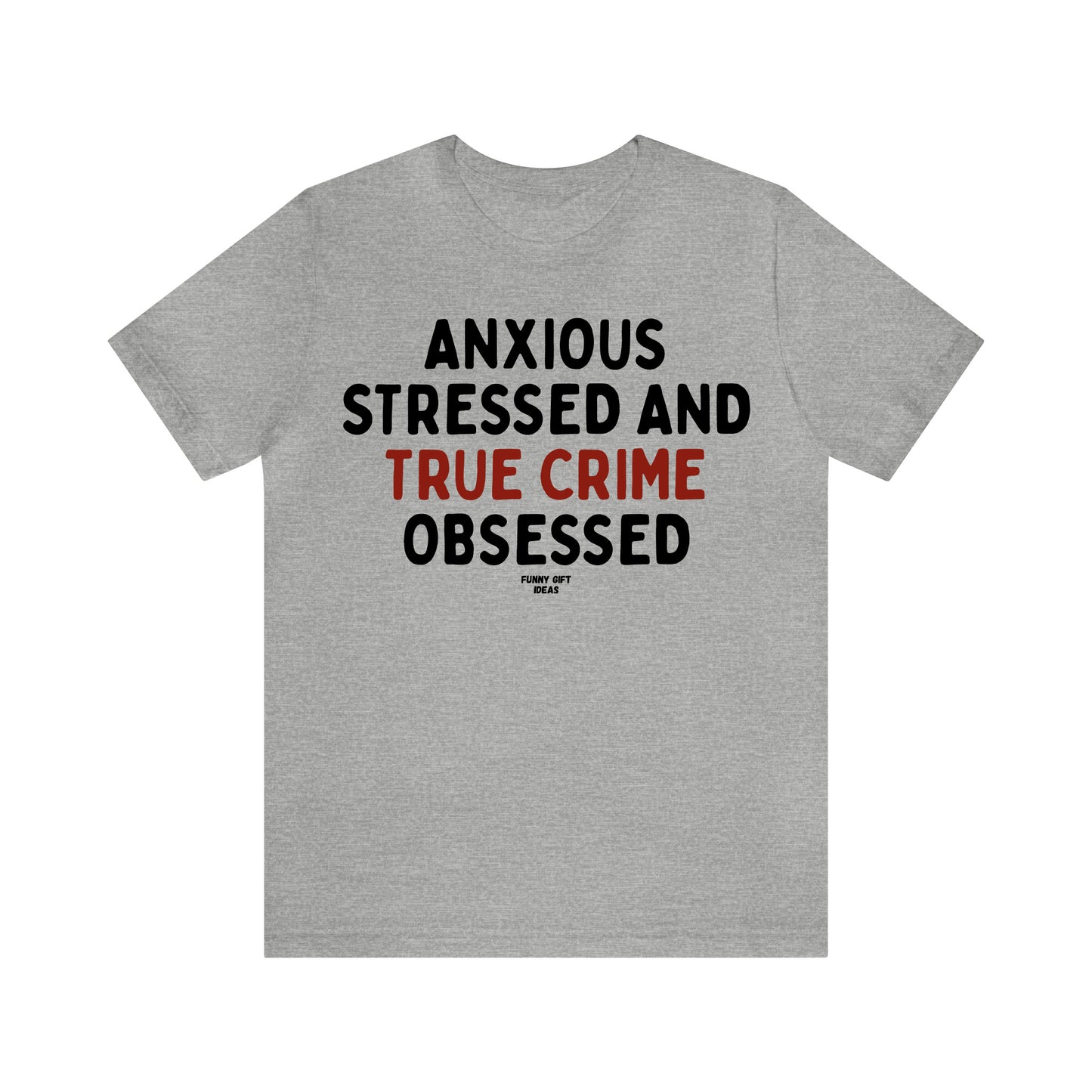 Funny Shirts for Women - Anxious Stressed and True Crime Obsessed - Women's T Shirts