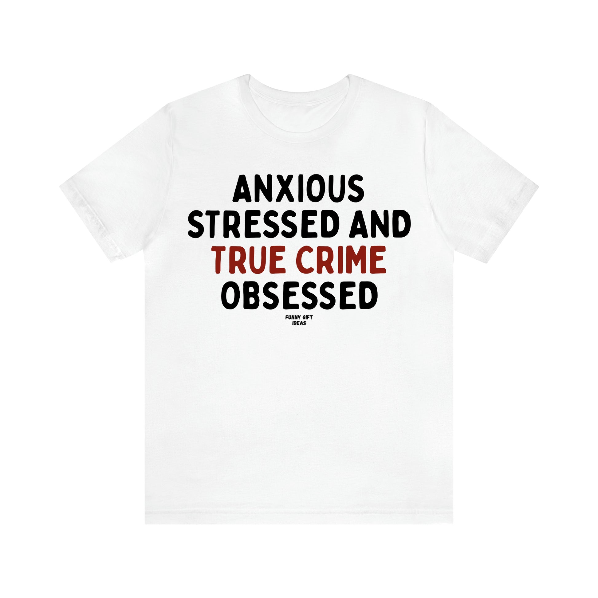 Women's T Shirts Anxious Stressed and True Crime Obsessed - Funny Gift Ideas