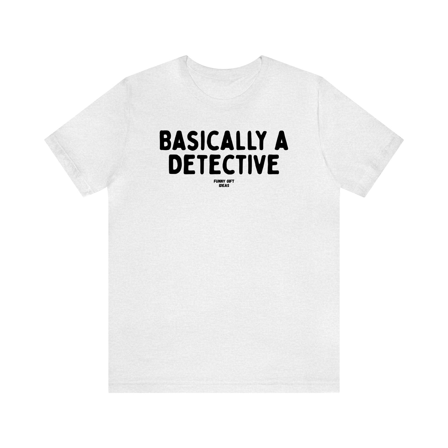 Funny Shirts for Women - Basically a Detective  - Women's T Shirts