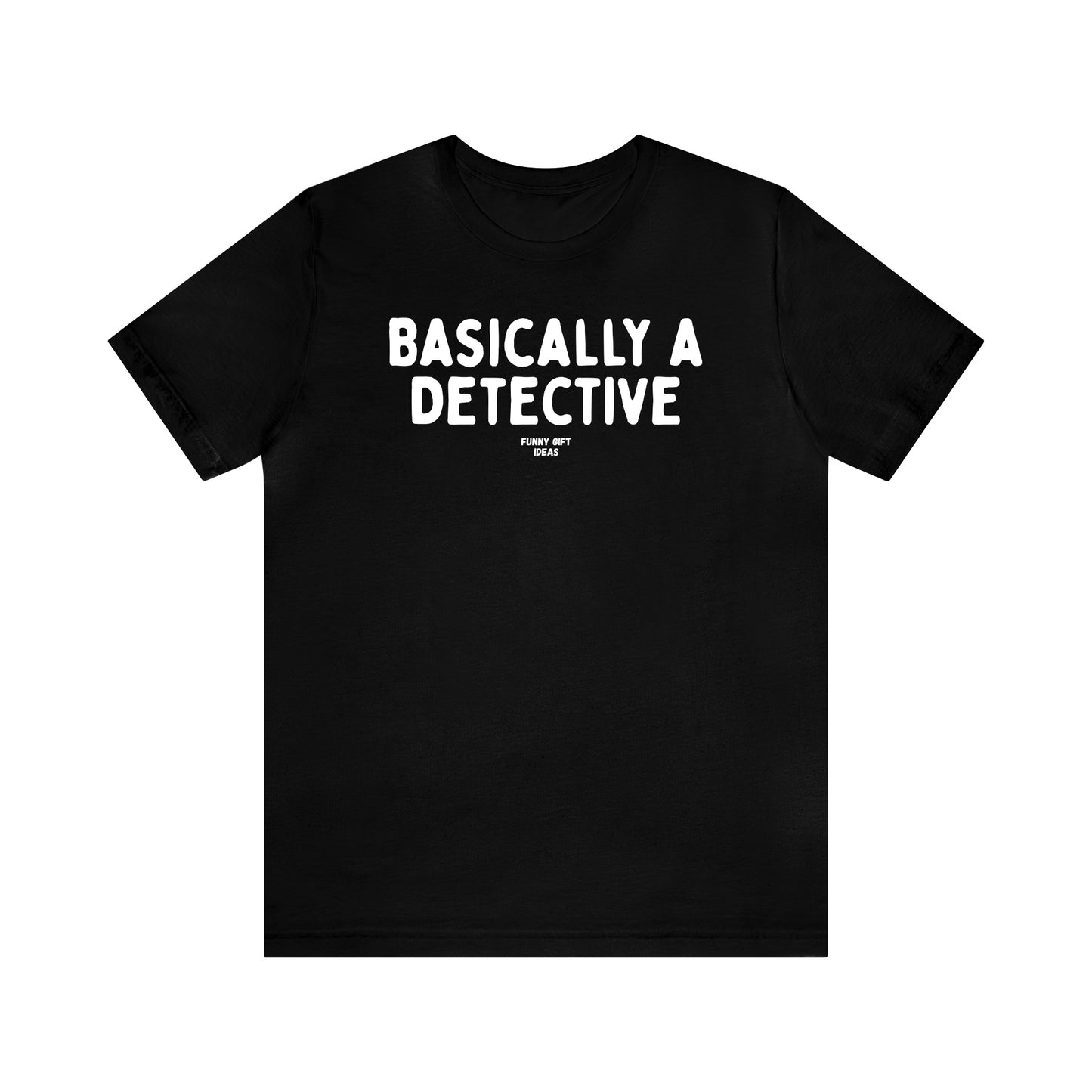 Funny Shirts for Women - Basically a Detective  - Women's T Shirts