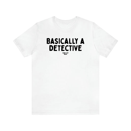 Women's T Shirts Basically a Detective - Funny Gift Ideas