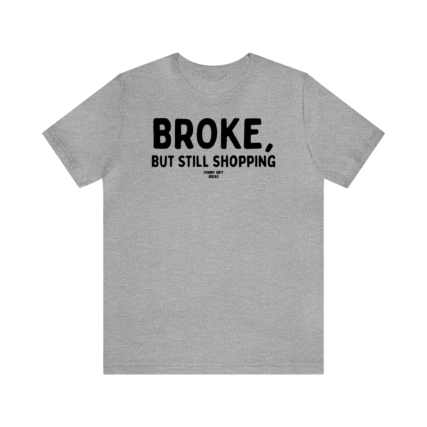 Funny Shirts for Women - Broke, but Still Shopping - Women's T Shirts