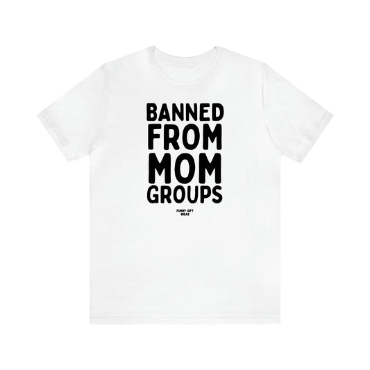 Women's T Shirts Banned From Mom Groups - Funny Gift Ideas