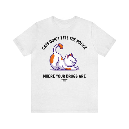 Funny Shirts for Women - Cats Don't Tell the Police Where Your Drugs Are - Women's T Shirts