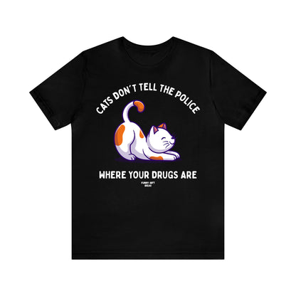 Funny Shirts for Women - Cats Don't Tell the Police Where Your Drugs Are - Women's T Shirts