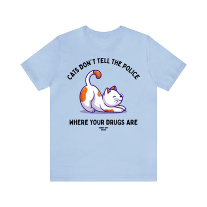 Funny Shirts for Women - Cats Don't Tell the Police Where Your Drugs Are - Women's T Shirts