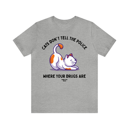 Funny Shirts for Women - Cats Don't Tell the Police Where Your Drugs Are - Women's T Shirts