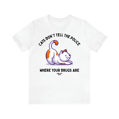 Women's T Shirts Cats Don't Tell the Police Where Your Drugs Are - Funny Gift Ideas