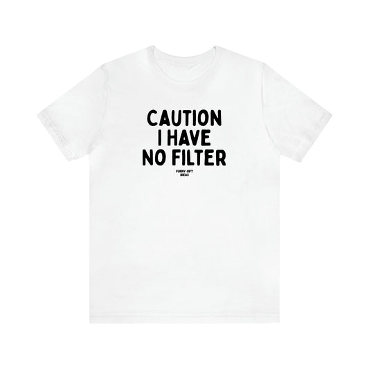 Women's T Shirts Caution I Have No Filter - Funny Gift Ideas