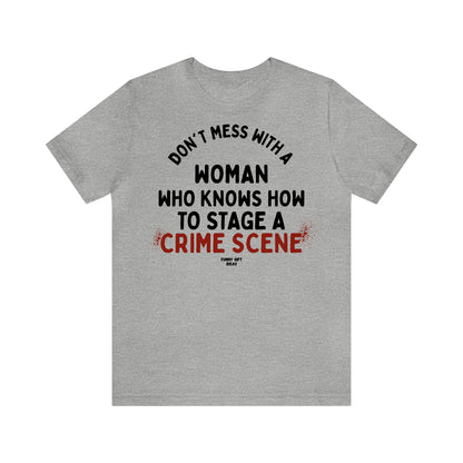 Funny Shirts for Women - Don't Mess With a Woman Who Knows How to Stage a Crime Scene - Women's T Shirts