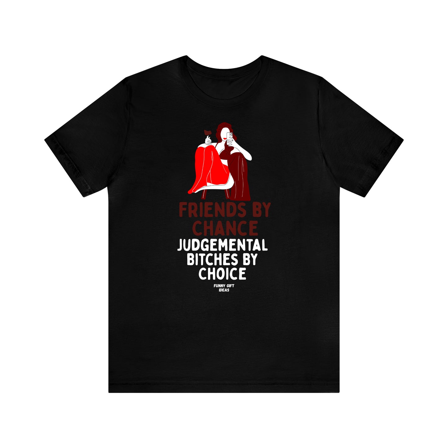 Funny Shirts for Women - Friends by Chance Judgemental Bitches by Choice - Women's T Shirts