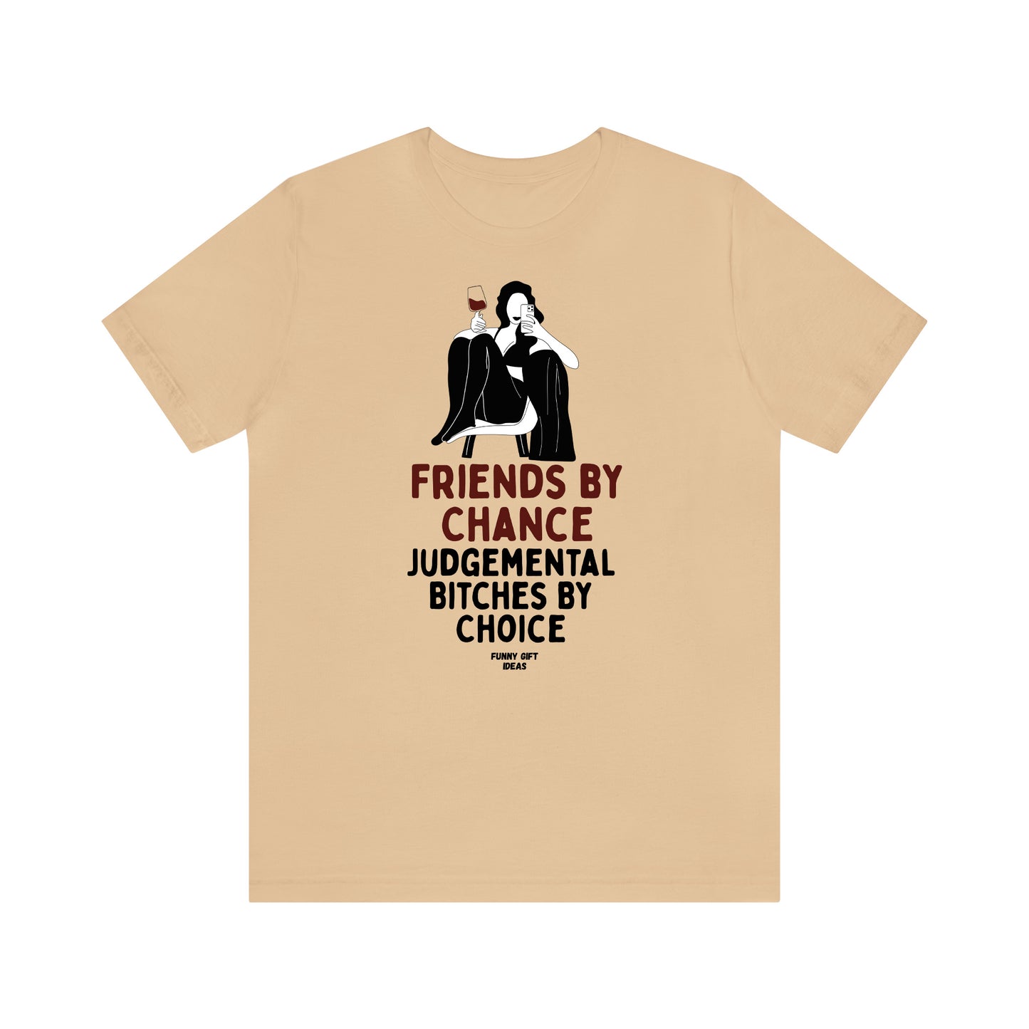 Funny Shirts for Women - Friends by Chance Judgemental Bitches by Choice - Women's T Shirts