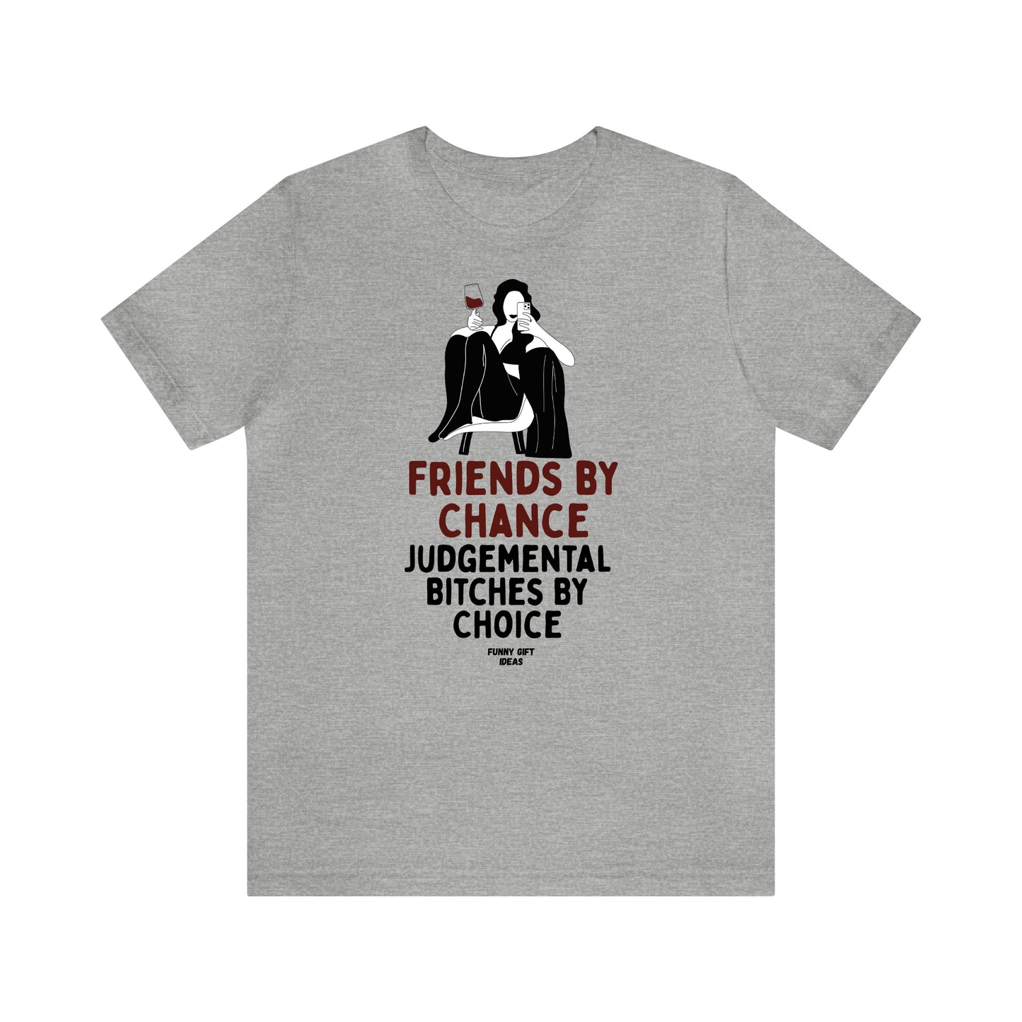 Funny Shirts for Women - Friends by Chance Judgemental Bitches by Choice - Women's T Shirts