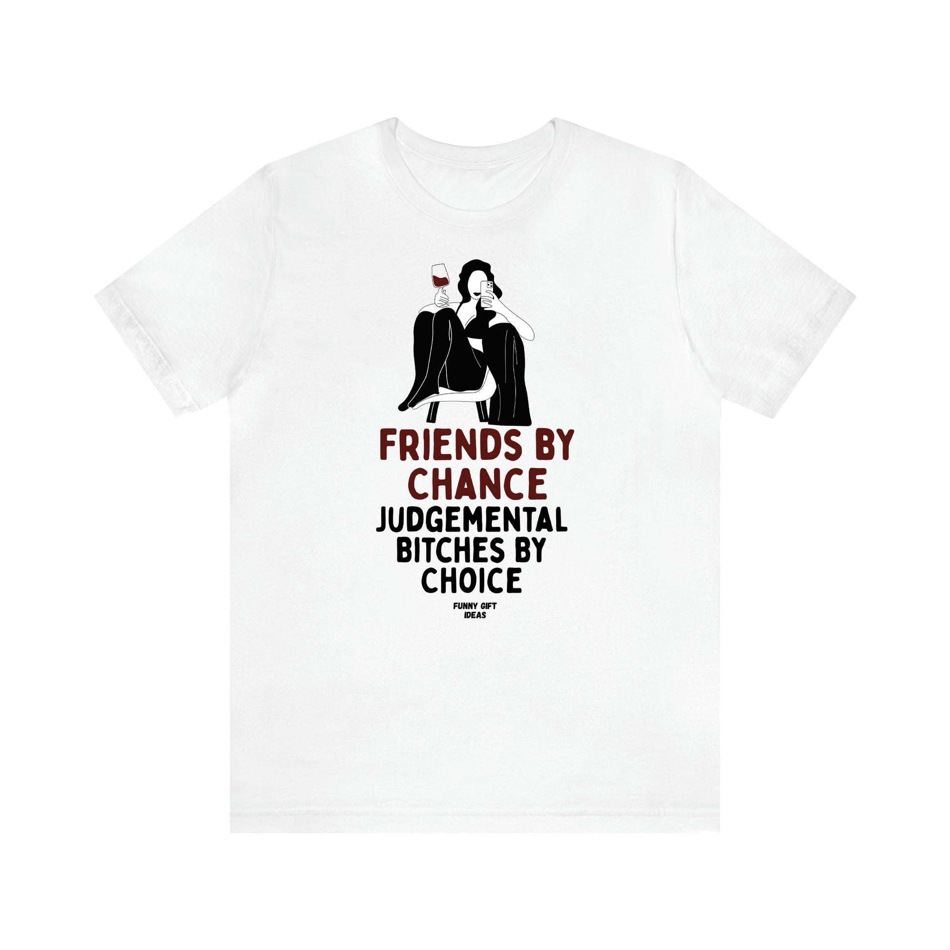 Women's T Shirts Friends by Chance Judgemental Bitches by Choice - Funny Gift Ideas