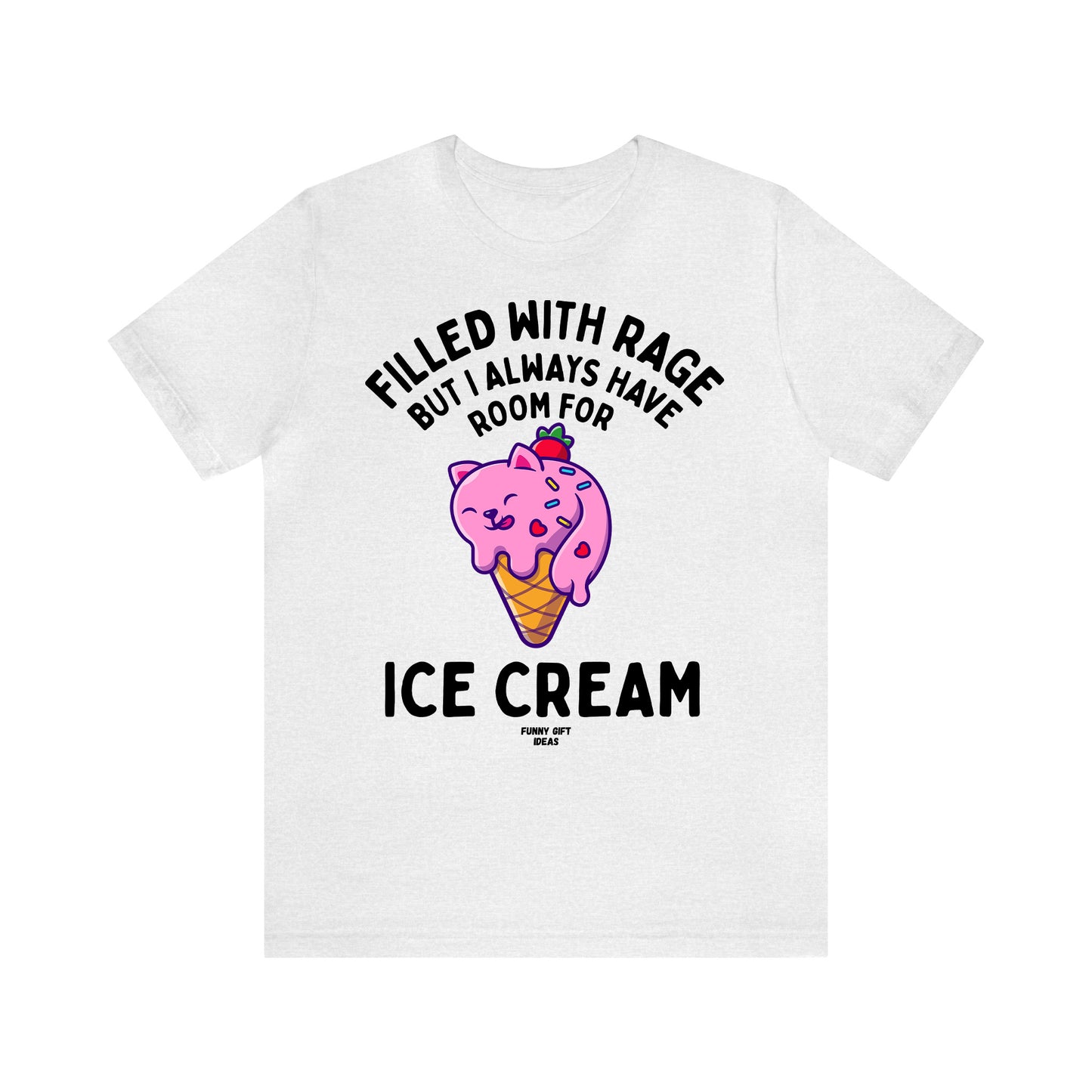 Funny Shirts for Women - Filled With Rage but I Always Have Room for Ice Cream - Women's T Shirts