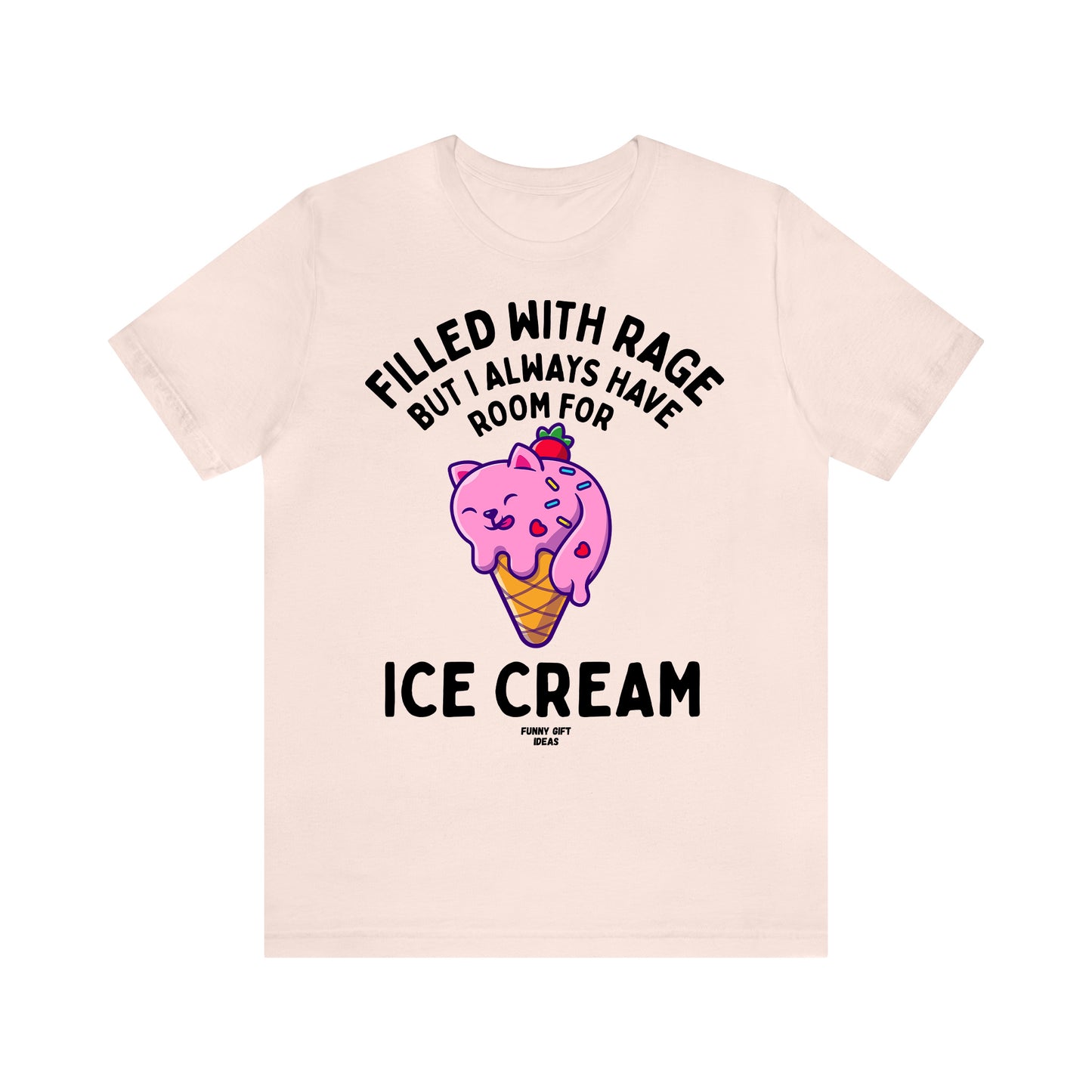 Funny Shirts for Women - Filled With Rage but I Always Have Room for Ice Cream - Women's T Shirts