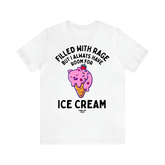 Women's T Shirts Filled With Rage but I Always Have Room for Ice Cream - Funny Gift Ideas