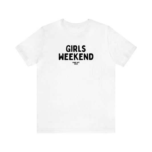Women's T Shirts Girls Weekend - Funny Gift Ideas