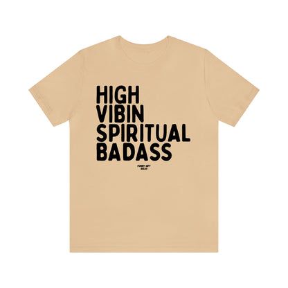 Funny Shirts for Women - High Vibin Spiritual Badass - Women's T Shirts